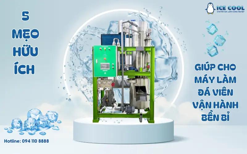 5 mẹo hữu ích giúp máy làm đá viên hoạt động bền bỉ