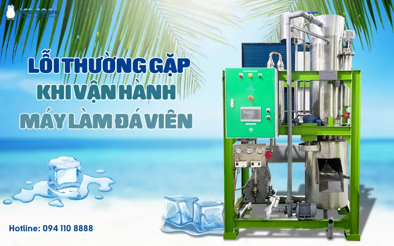 Lỗi thường gặp khi vận hành máy làm đá viên