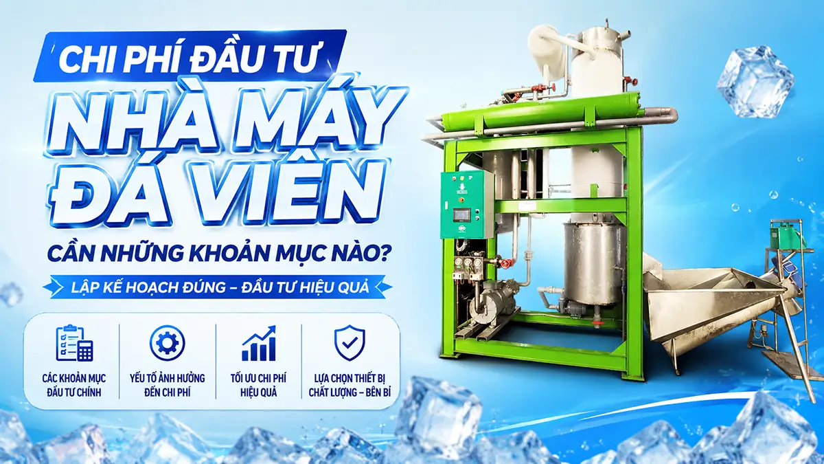 Tổng hợp chi phí đầu tư nhà máy đá viên từ A đến Z