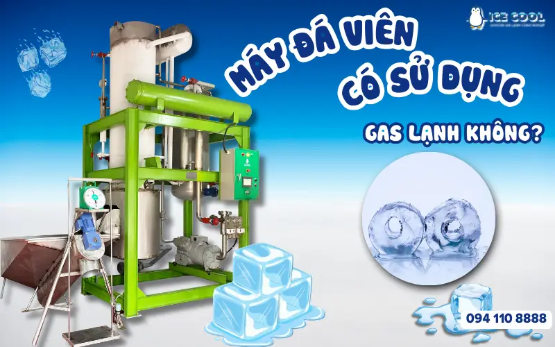 Máy đá viên có sử dụng gas lạnh không?