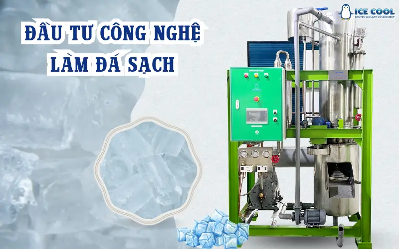 Đầu tư công nghệ làm đá sạch