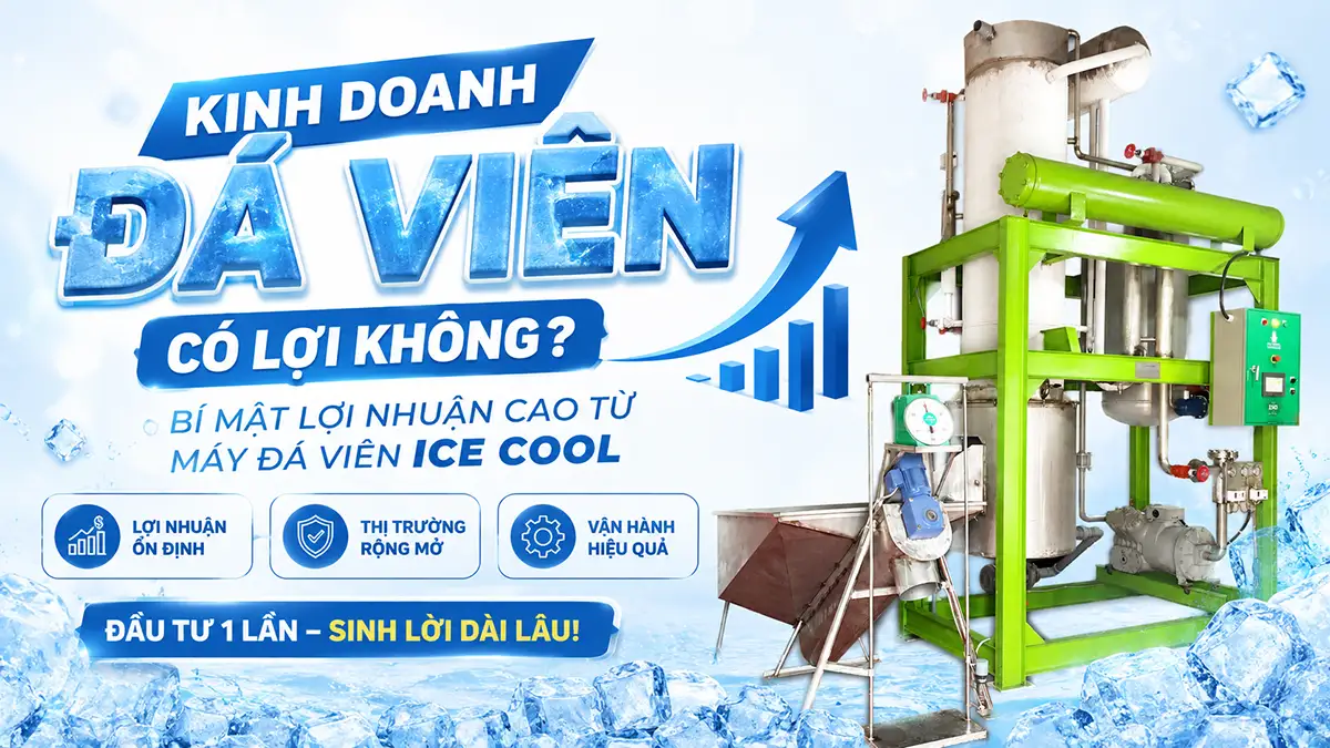 Kinh doanh đá viên có lời không? Phân tích chi tiết chi phí – doanh thu khi đầu tư máy ICE COOL