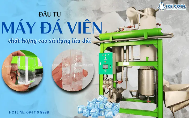 Đầu tư máy đá viên chất lượng cao sử dụng lâu dài