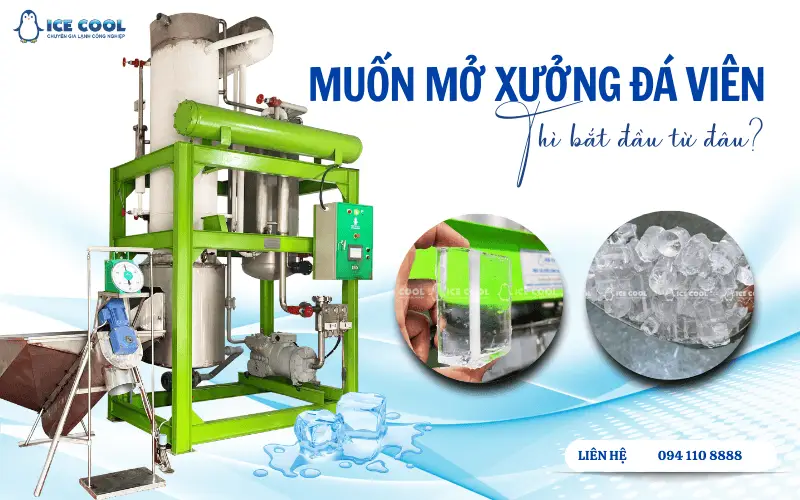 Muốn mở xưởng đá viên thì bắt đầu từ đâu?