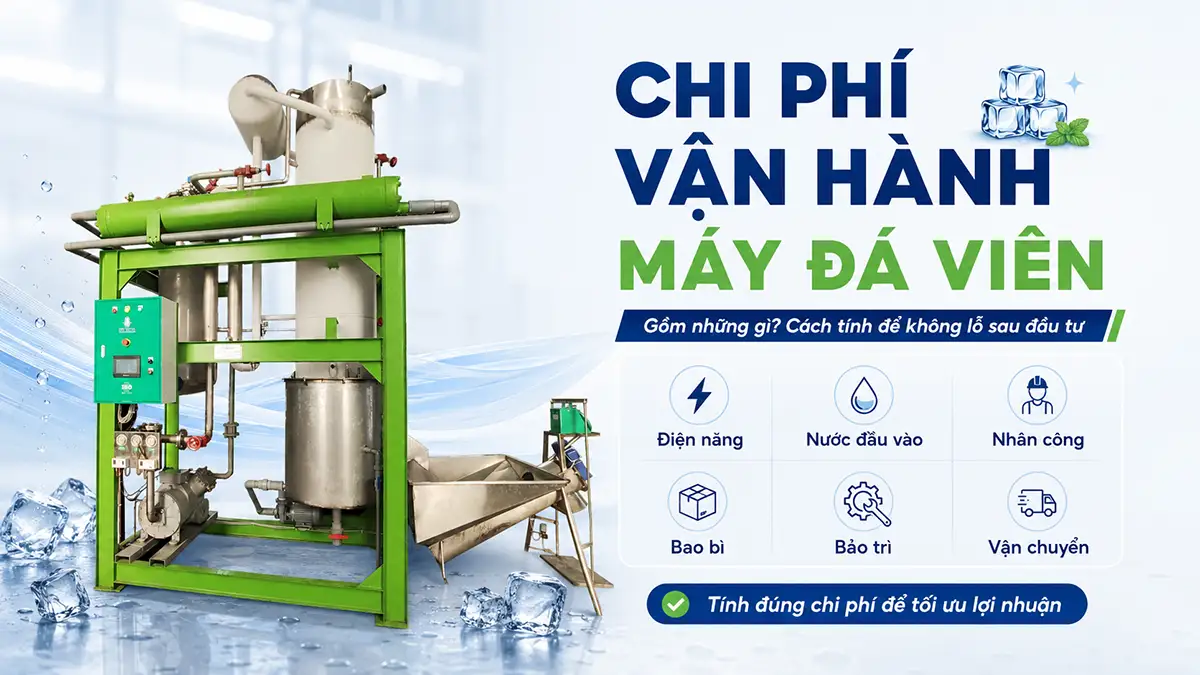 Chi phí vận hành máy đá viên gồm những gì? Cách tính để không lỗ sau đầu tư