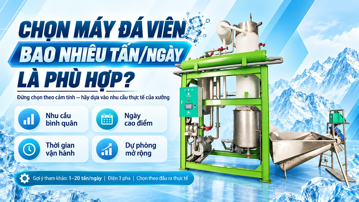 Nên chọn máy đá viên công suất bao nhiêu cho xưởng sản xuất?