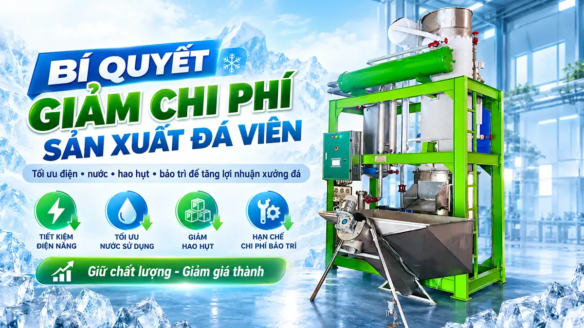 Làm sao giảm chi phí sản xuất đá viên? Cách tối ưu giá thành cho xưởng đá